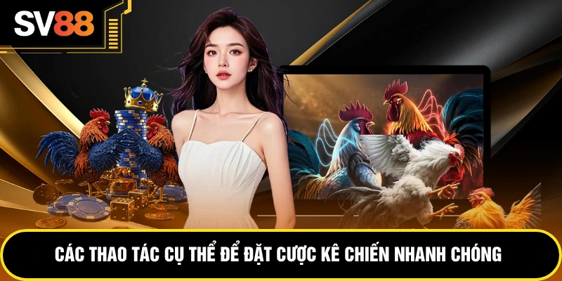 Các thao tác cụ thể để đặt cược kê chiến nhanh chóng
