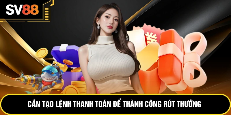 Cần tạo lệnh thanh toán để thành công rút thưởng