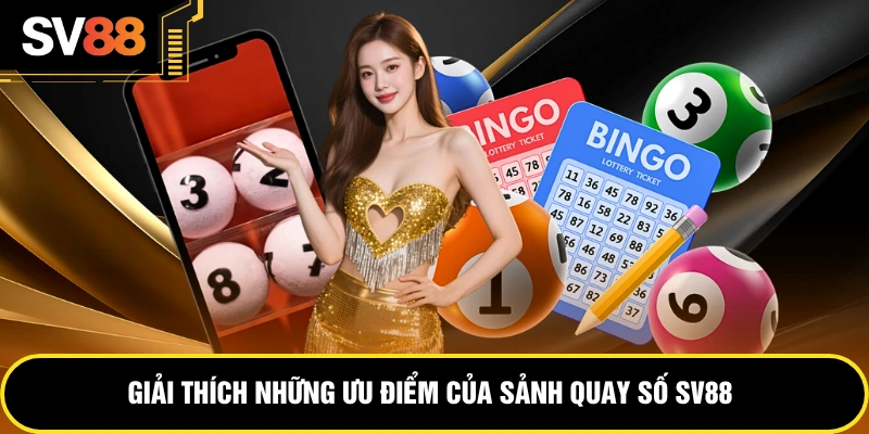 Giải thích những ưu điểm của sảnh quay số SV88