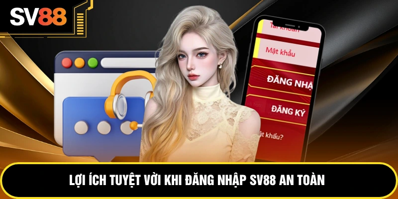 Lợi ích tuyệt vời khi đăng nhập SV88 an toàn