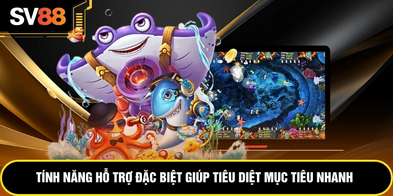 Tính năng hỗ trợ đặc biệt giúp tiêu diệt mục tiêu nhanh